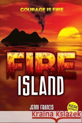 Fire Island: Courage is Fire Francis, Jenni a. 9780473276737 Jenni Francis - książka