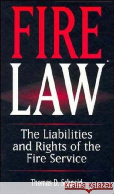 Fire Law: The Liabilities and Rights of the Fire Service Schneid, Thomas D. 9780471286233 John Wiley & Sons - książka