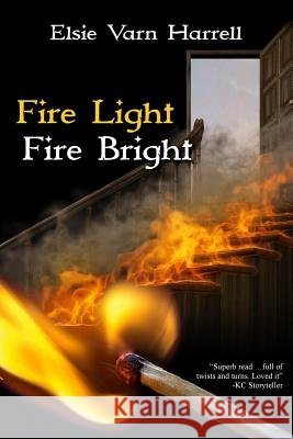 Fire Light Fire Bright Elsie Varn Harrell 9781545305317 Createspace Independent Publishing Platform - książka