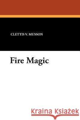 Fire Magic Clettis V. Musson 9781434496539 Brownstone Books - książka