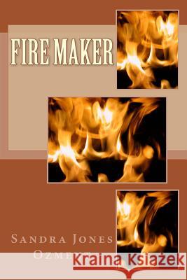 Fire Maker Sandra Jones Ozment 9781717108609 Createspace Independent Publishing Platform - książka