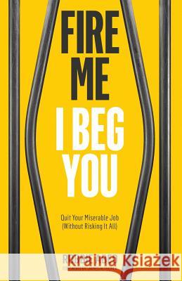 Fire Me I Beg You: Quit Your Miserable Job (Without Risking it All) Altucher, James 9780692229583 Robbie Abed - książka