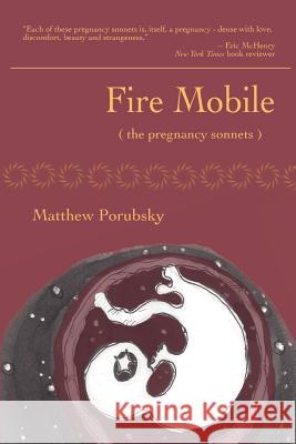 Fire Mobile (the pregnancy sonnets) Porubsky, Matthew 9780982875247 Woodley Press - książka