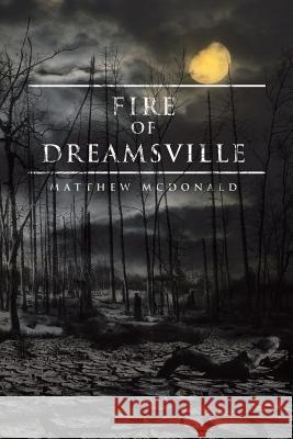 Fire of Dreamsville Matthew McDonald 9781514439845 Xlibris - książka