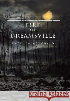 Fire of Dreamsville Matthew McDonald 9781514439852 Xlibris - książka