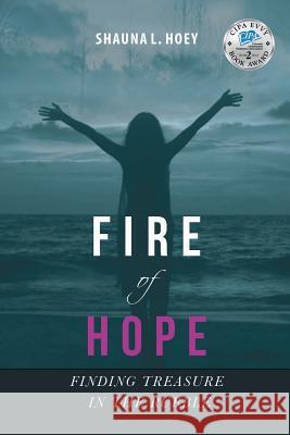Fire of Hope: Finding Treasure in the Rubble Shauna Lynn Hoey 9781943650552 Thrive with Hope - książka