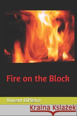 Fire on the Block Vincent Dipietro 9781724018175 Independently Published - książka