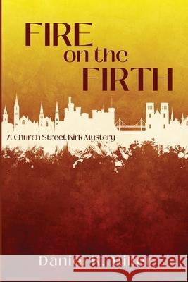 Fire on the Firth: A Church Street Kirk Mystery Daniel K. Miller 9781685120139 Level Best Books - książka