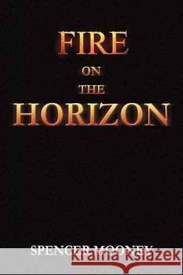 Fire on the Horizon Spencer Mooney 9781479704347 Xlibris Corporation - książka