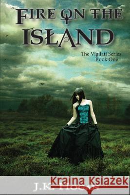 Fire on the Island: Vigilati, Book One J. K. Hogan 9780615875729 Kdh Publishing - książka