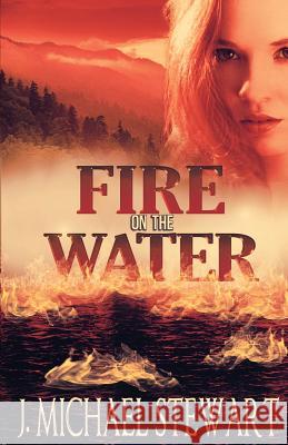 Fire on the Water J. Michael Stewart 9781500943134 Createspace - książka