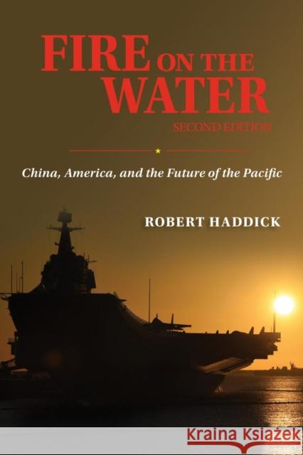 Fire on the Water, Second Edition: China, America, and the Future of the Pacific Haddick, Robert J. 9781682476765 US Naval Institute Press - książka