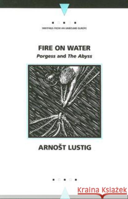 Fire on Water: Porgess and the Abyss Lustig, Arnost 9780810122208 Northwestern University Press - książka