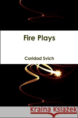 Fire Plays Caridad Svich 9781312757349 Lulu.com - książka
