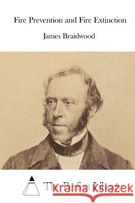 Fire Prevention and Fire Extinction James Braidwood The Perfect Library 9781519701923 Createspace Independent Publishing Platform - książka