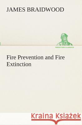 Fire Prevention and Fire Extinction James Braidwood 9783849510053 Tredition Classics - książka