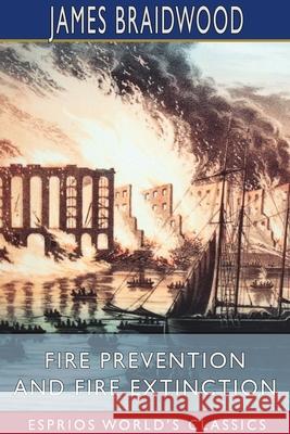 Fire Prevention and Fire Extinction (Esprios Classics) James Braidwood 9781006966200 Blurb - książka