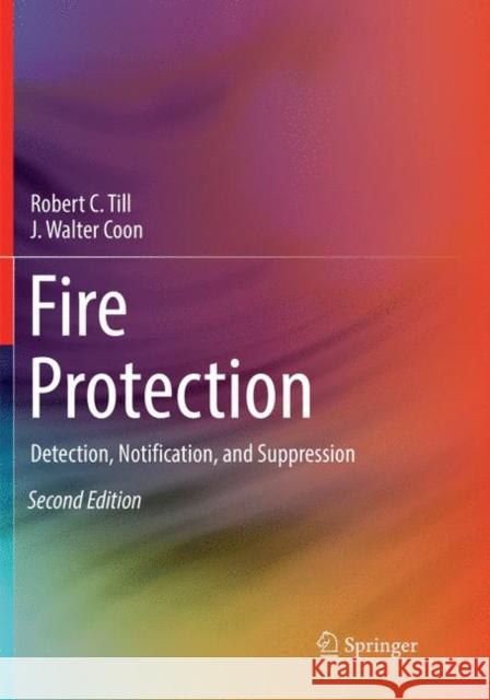 Fire Protection: Detection, Notification, and Suppression Till, Robert C. 9783030081133 Springer - książka