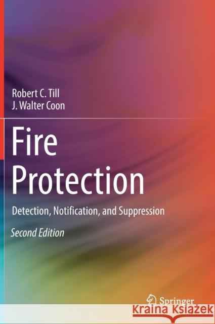 Fire Protection: Detection, Notification, and Suppression Till, Robert C. 9783319908434 Springer - książka