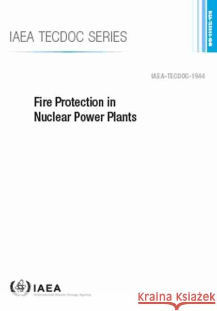 Fire Protection in Nuclear Power Plants International Atomic Energy Agency 9789201348210 International Atomic Energy Agency - książka