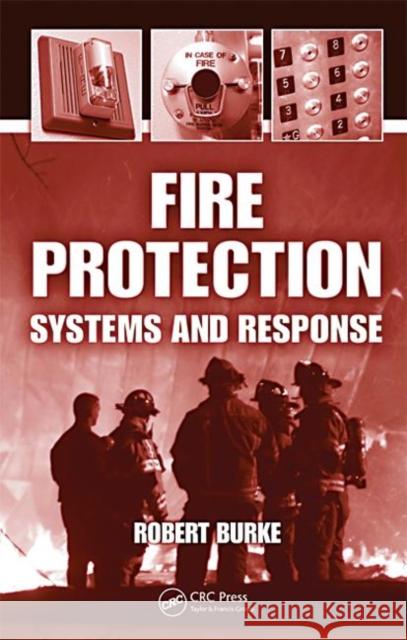 Fire Protection: Systems and Response Burke, Robert 9781566706223 CRC - książka