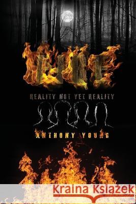 Fire: Reality Yet Not Reality Anthony Young 9781959091066 Winter Press - książka