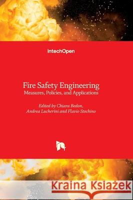 Fire Safety Engineering - Measures, Policies, and Applications: Measures, Policies, and Applications Chiara Bedon Andrea Lucherini Flavio Stochino 9780850148299 Intechopen - książka