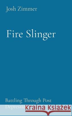 Fire Slinger: Battling Through Post Depression Josh Zimmer 9780578945705 Superstar Speedsters - książka