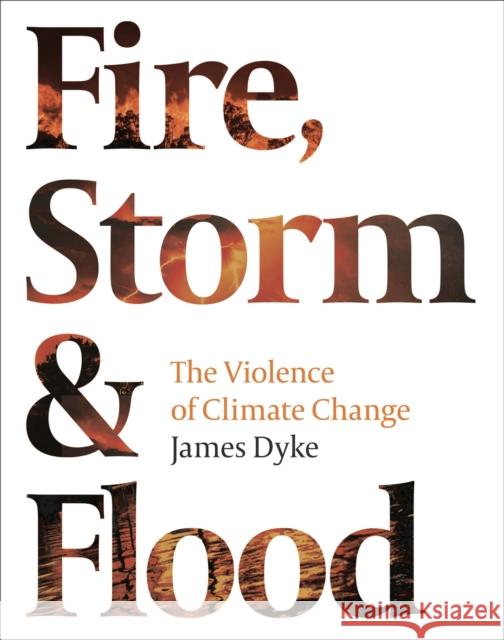 Fire, Storm & Flood:: The Violence of Climate Change Dyke, James 9781800242494 Apollo Publishing International - książka