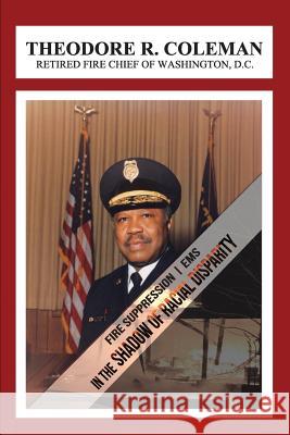 Fire Suppression/EMS: In the Shadow of Racial Disparity Theodore R. Coleman Therman King 9780615917092 Tr Coleman - książka