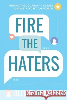 Fire the Haters: Finding Courage to Create Online in a Critical World Jillian Johnsrud 9781736549810 Jillian Johnsrud - książka