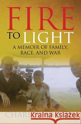 Fire to Light: A Memoir of Family, Race, and War Charles Malone 9780692821213 Paramount Press - książka