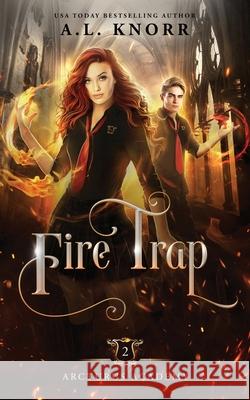 Fire Trap: A Young Adult Fantasy A. L. Knorr 9781989338193 Intellectually Promiscuous Press - książka