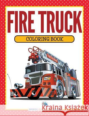 Fire Truck Coloring Book Speedy Publishing LLC 9781681853161 Speedy Kids - książka