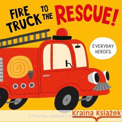 Fire Truck to the Rescue! Elena Ulyeva Anastasia Volkova Clever Publishing 9781956560015 Clever Publishing - książka