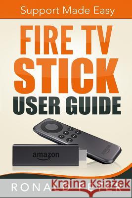 Fire TV Stick User Guide: Support Made Easy Ronald Peter 9780692382110 Toppings Publishing - książka