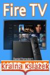 Fire TV User Guide: The Ultimate Guide to Master Your Amazon Fire TV Daniel Forrester 9781499639964 Createspace Independent Publishing Platform