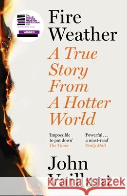 Fire Weather: A True Story from a Hotter World - Winner of the Baillie Gifford Prize for Non-Fiction John Vaillant 9781399720199 Hodder & Stoughton - książka