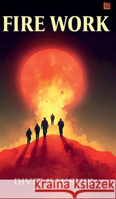 Fire Work Divit Kaushik 9789362636430 One Point Six Technologies Pvt. Ltd. - książka