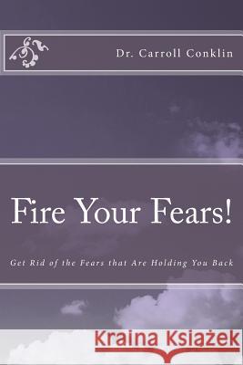 Fire Your Fears!: Get Rid of the Fears that Are Holding You Back Conklin, Carroll 9781456507190 Createspace - książka