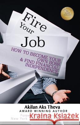 Fire Your Job: How To Become Your Own Boss & Find Financial Independence Aaron, Raymond 9781772772012 1-1-1 Publishing - książka