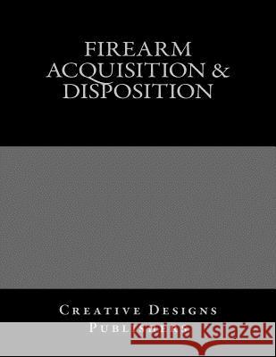 Firearm Acquisition & Disposition: Jumbo Size Creative Designs Publishers 9781546841951 Createspace Independent Publishing Platform - książka