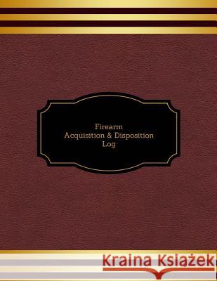 Firearm Acquisition & Disposition Log Creative Designs Publishers 9781546768784 Createspace Independent Publishing Platform - książka