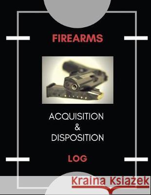 Firearm Acquisition & Disposition Log Creative Designs Publishers 9781975841515 Createspace Independent Publishing Platform - książka