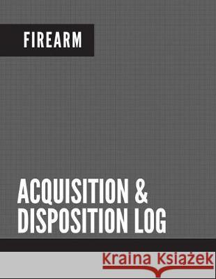 Firearm Acquisition & Disposition Log: Extra Large - 150 Pages Creative Designs Publishers 9781975899813 Createspace Independent Publishing Platform - książka