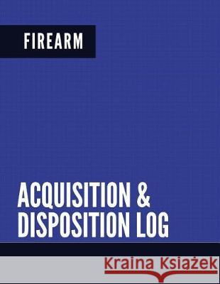 Firearm Acquisition & Disposition Log: Extra Large - Pages 150 Creative Designs Publishers 9781975898984 Createspace Independent Publishing Platform - książka