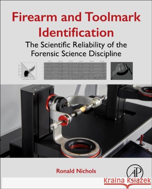 Firearm and Toolmark Identification: The Scientific Reliability of the Forensic Science Discipline Ronald Nichols 9780128132500 Academic Press - książka