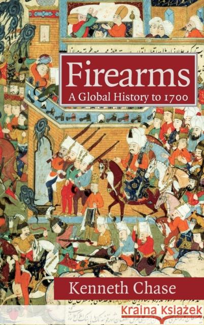 Firearms: A Global History to 1700 Chase, Kenneth 9780521822749 Cambridge University Press - książka
