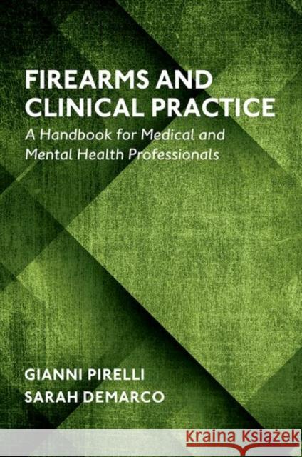 Firearms and Clinical Practice: A Handbook for Medical and Mental Health Professionals Pirelli, Gianni 9780190923211 Oxford University Press Inc - książka