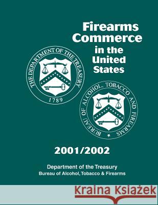 Firearms Commerce in the United States: 2001/2002 Department of the Treasury 9781500520755 Createspace - książka
